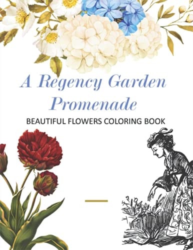 A Regency Garden Promenade Beautiful Flowers Coloring Book