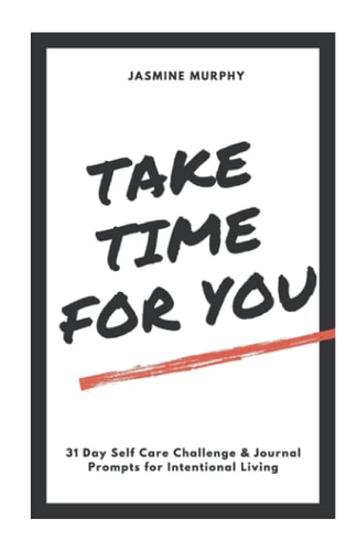 Take Time for You 31 Day Self Care Challenge and Journal Prompts for Intentional Living