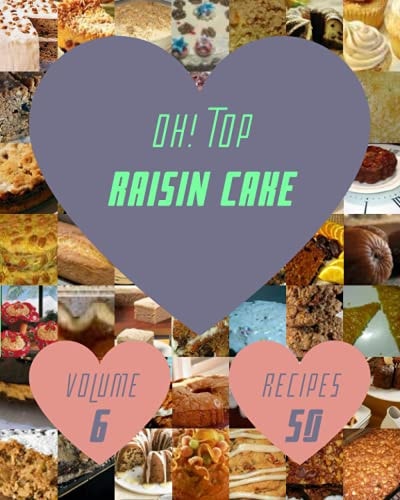 Oh! Top 50 Raisin Cake Recipes Volume 6 Welcome to Raisin Cake Cookbook