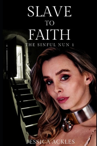 Slave to Faith - The Sinful Nun 1 An Erotic BDSM Harem Romance