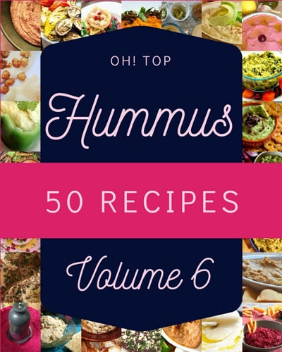Oh! Top 50 Hummus Recipes Volume 6 Enjoy Everyday With Hummus Cookbook!