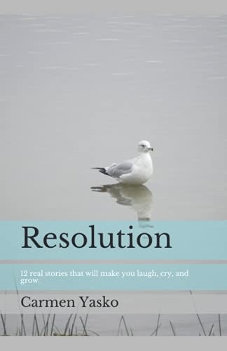 Resolution 12 Real Stories that Will Make You Laugh, Cry, and Grow.