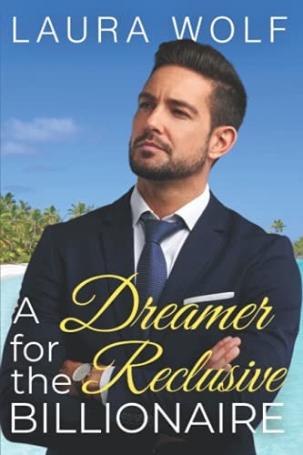 A Dreamer for the Reclusive Billionaire A Clean Contemporary Romance