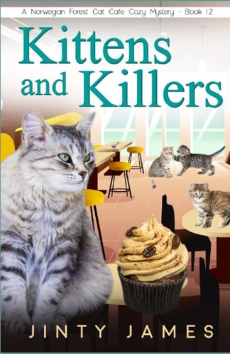 Kittens and Killers A Norwegian Forest Cat Café Cozy Mystery - Book 12
