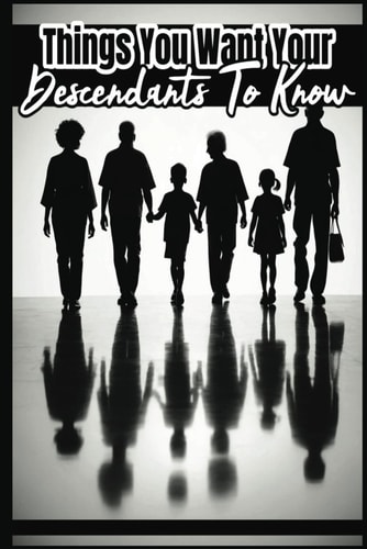 Things You Want Your Descendants To Know