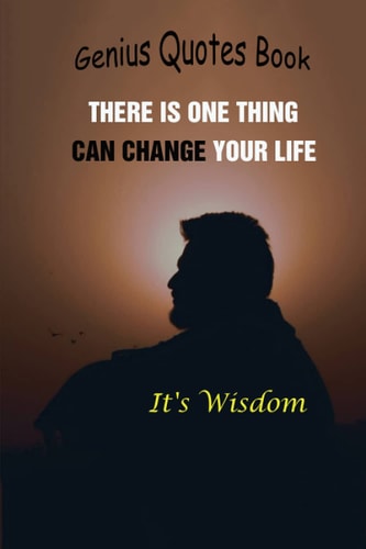 Genius Quotes Book There Is One Thing Can Change Your Life, It is Wisdom