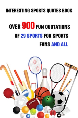 Interesting Sports Quotes Book Over 900 Fun Quotations Of 29 Sports For Sports Fans And All