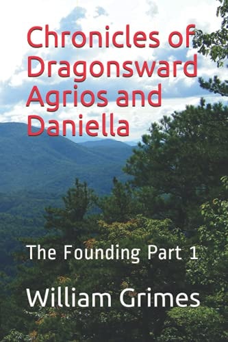 Chronicles of Dragonsward Agrios and Daniella The Founding Part 1