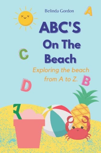 ABC'S On The Beach. Exploring the Beach from A to Z.