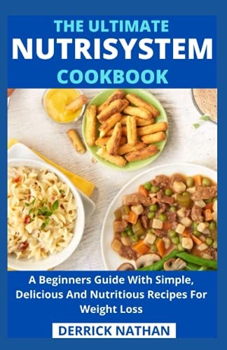 The Ultimate Nutrisystem Cookbook A Beginners Guide With Simple, Delicious And Nutritious Recipes For Weight Loss