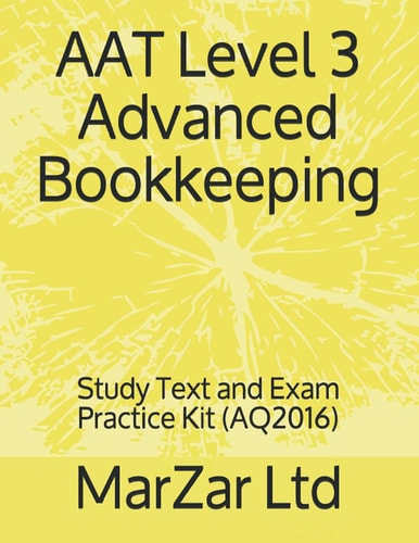 AAT Level 3 Advanced Bookkeeping Study Text and Exam Practice Kit