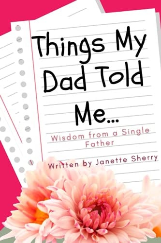 Things My Dad Told Me Wisdom From A Single Father