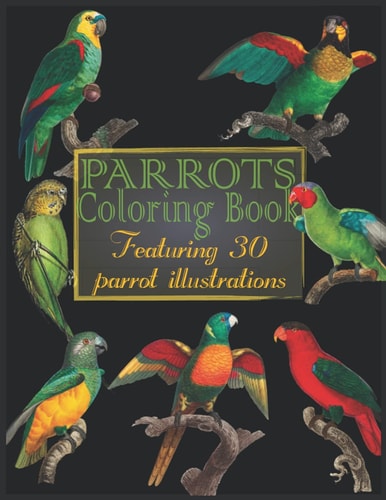 Parrots Coloring Book Bird Watcher Coloring Book for Adults and Kids Featuring Exotic Parrot Illustrations and Species Names