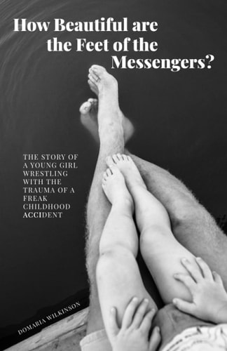 How Beautiful Are the Feet of the Messengers? The Story of a Young Girl Wrestling with the Trauma of a Freak Childhood Accident