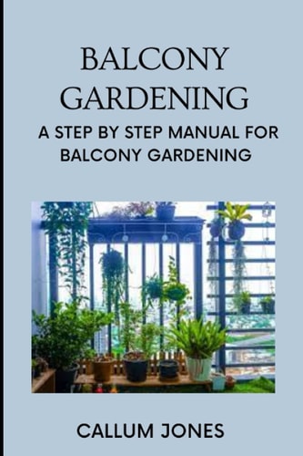 Balcony Gardening A Step by Step Manual for Balcony Gardening
