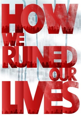 How We Ruined Our Lives