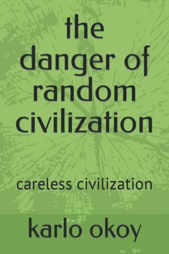The Danger of Random Civilization Careless Civilization