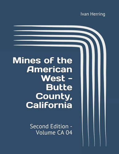 Mines of the American West - Butte County, California Second Edition - Volume CA 04