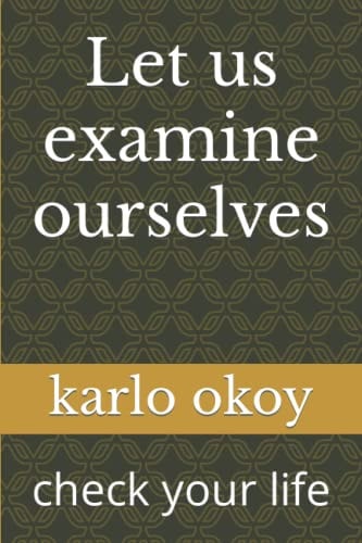 LET US EXAMINE OURSELVES Check Your Life