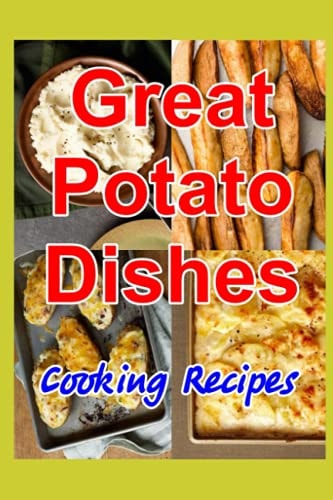 Great Potato Dishes Cooking Recipes