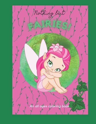 Nothing But Fairies! An All Ages Coloring Book