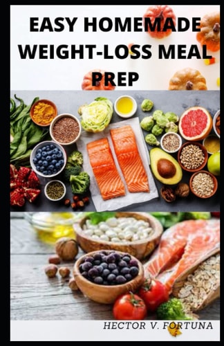 Easy Homemade Weight-loss Meal Prep Beginners' Guide to 30 Easy and Effective Weight-Loss Recipes