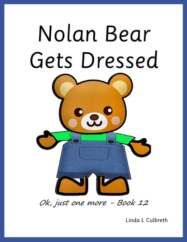Nolan Bear Gets Dressed Ok, Just One More - Book 12