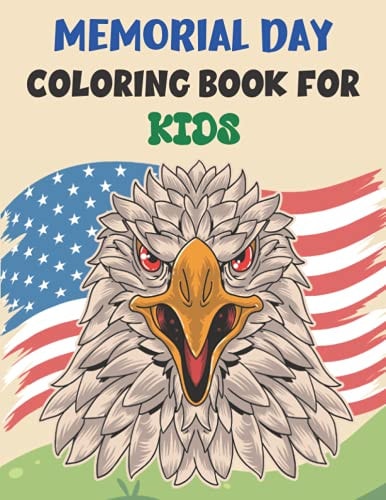 Memorial Day Coloring Book for Kids Awesome Designs for Memorial Day Unique Collection of Coloring Pages for Toddlers, Preschool, Kindergarten Boys & Girls! Fun Kids.