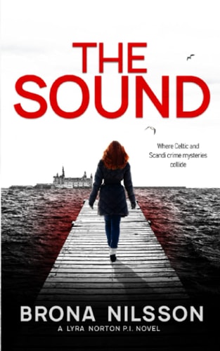 The Sound A Celtic-Scandi Crime Mystery (Lyra Norton P. I. Book 1)