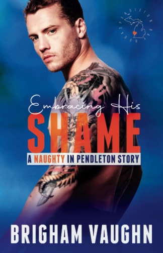 Embracing His Shame A Small Town Kinky M/M Romance