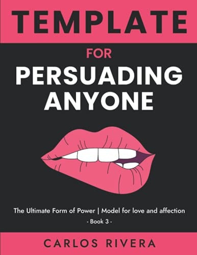 Template For Persuading Anyone The Ultimate Form of Power - Model for Love and Affection - Book 3