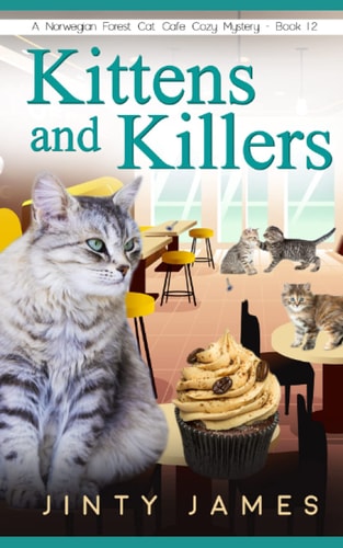 Kittens and Killers A Norwegian Forest Cat Café Cozy Mystery - Book 12