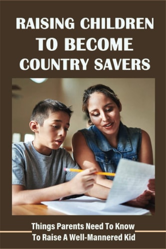 Raising Children To Become Country Savers Things Parents Need To Know To Raise A Well-Mannered Kid: What Do You Do When Your Child Has No Common Sense