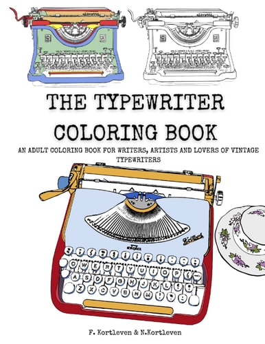 The Typewriter Coloring Book An Adult Colouring Book for Writers, Creatives and Lovers of Vintage Typewriters