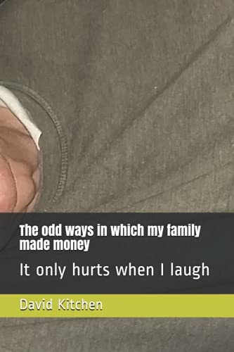The Odd Ways in which My Family Made Money It Only Hurts when I Laugh