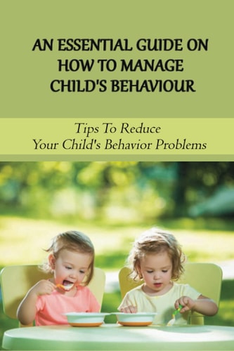 An Essential Guide On How To Manage Child's Behaviour Tips To Reduce Your Child's Behavior Problems: Child Behaviour Observation