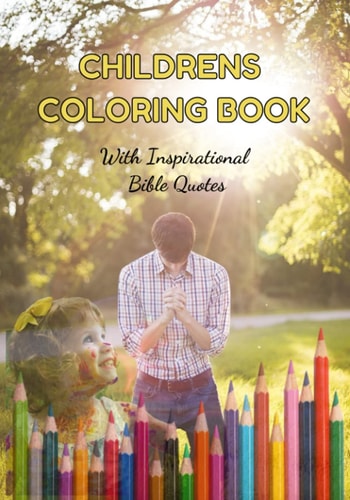CHILDRENS COLORING BOOK With Inspirational Bible Quotes Christian Inspired Coloring Book for Children, with Beautiful Bible Quotes.