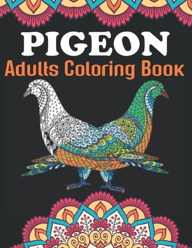 Pigeon Adults Coloring Book An Pigeon Coloring Book with Fun Easy, Amusement, Stress Relieving & Much More For Adults, Men, Girls, Boys & Teens
