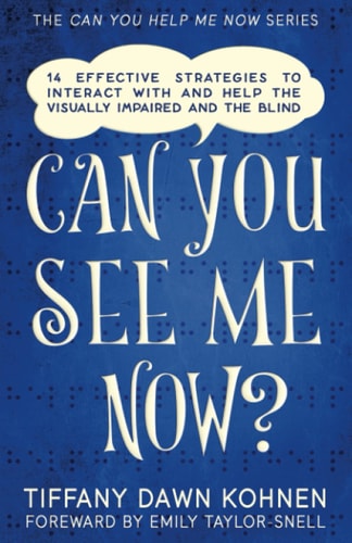 Can You See Me Now? 14 Effective Strategies on How You Can Successfully Interact with People Who are Blind and Visually Impaired