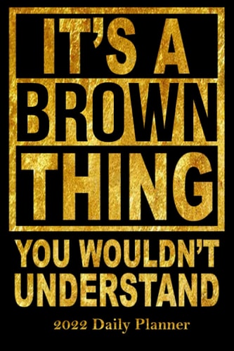 2022 Daily Planner It's a Brown Thing You Wouldn't Understand Personal 6x9 Planner with 120 Pages for the Year 2022 Personalized with Job Title Or Name.