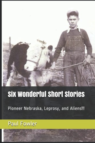 Six Wonderful Short Stories Pioneer Nebraska, Leprosy, and Aliens!!!