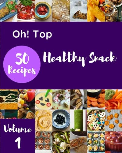 Oh! Top 50 Healthy Snack Recipes Volume 1 Not Just a Healthy Snack Cookbook!