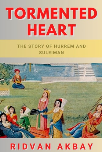 Tormented Heart The Story of Hurrem and Suleiman