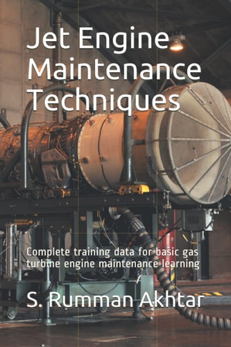 Jet Engine Maintenance Techniques Complete Training Data for Basic Gas Turbine Engine Maintenance Learning