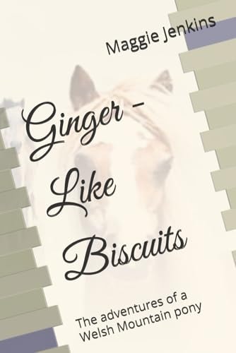 Ginger - Like Biscuits The Adventures of a Welsh Mountain Pony