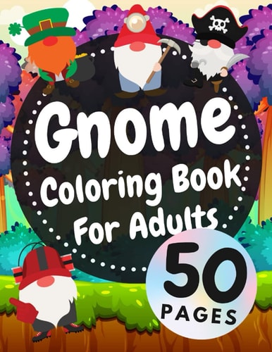 Gnome Coloring Book For Adults Beautiful Gnomes Life Book For Stress Relief And Relaxation