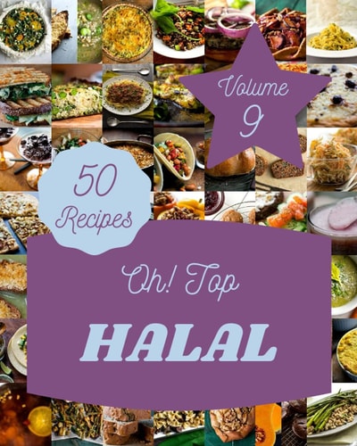 Oh! Top 50 Halal Recipes Volume 9 A Halal Cookbook You Will Need