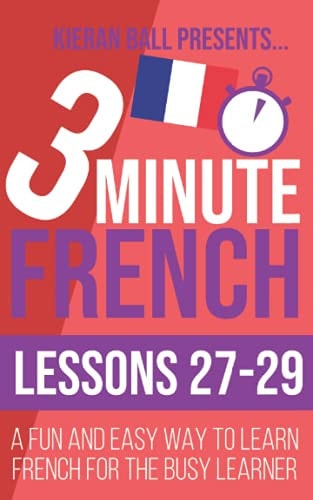3 Minute French Lessons 27-29: A Fun and Easy Way to Learn French for the Busy Learner