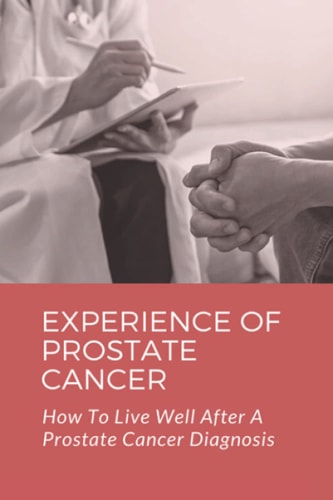 Experience Of Prostate Cancer How To Live Well After A Prostate Cancer Diagnosis: Prostate Cancer Symptoms