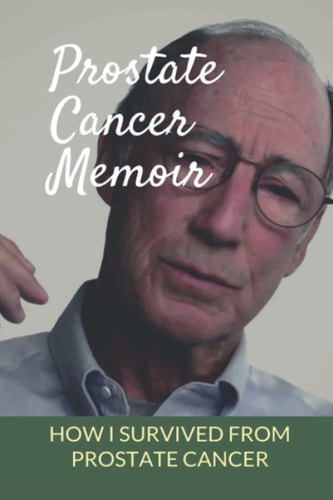 Prostate Cancer Memoir How I Survived From Prostate Cancer: Early Signs Of Prostate Cancer